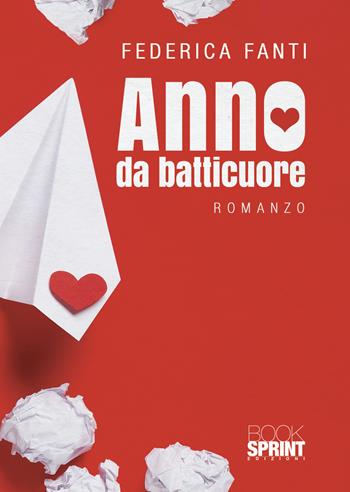 Anno da batticuore - Federica Fanti - Libro BooksprintEdizioni 2021 | Libraccio.it