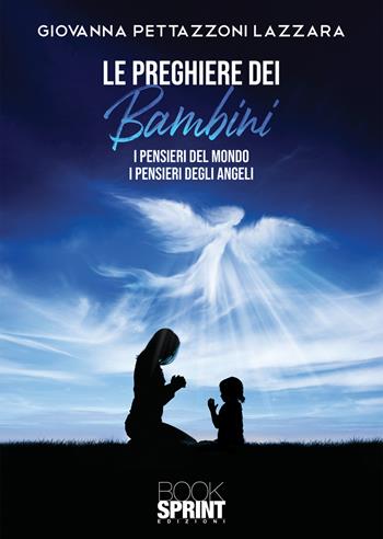 Le preghiere dei bambini - Giovanna Pettazzoni Lazzara - Libro BooksprintEdizioni 2021 | Libraccio.it