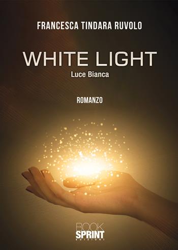 White light - Francesca Tindara Ruvolo - Libro BooksprintEdizioni 2021 | Libraccio.it