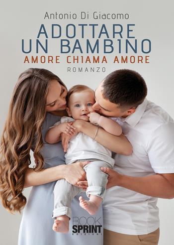 Adottare un bambino - Antonio Di Giacomo - Libro BooksprintEdizioni 2021 | Libraccio.it
