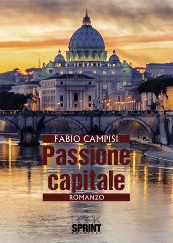 Passione capitale - Fabio Campisi - Libro BooksprintEdizioni 2021 | Libraccio.it