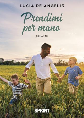 Prendimi per mano - Lucia De Angelis - Libro BooksprintEdizioni 2021 | Libraccio.it