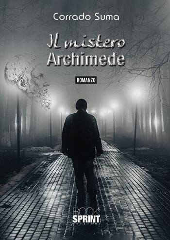 Il mistero Archimede - Corrado Suma - Libro BooksprintEdizioni 2021 | Libraccio.it