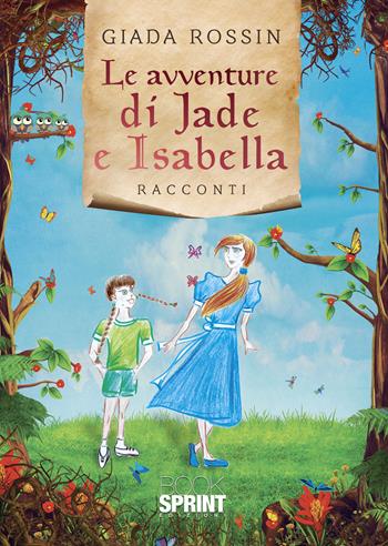 Le avventure di Jade e Isabella - Giada Rossin - Libro Booksprint 2021 | Libraccio.it