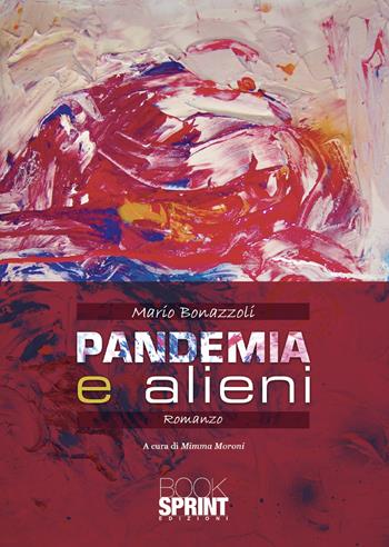 Pandemia e alieni - Mario Bonazzoli - Libro BooksprintEdizioni 2021 | Libraccio.it