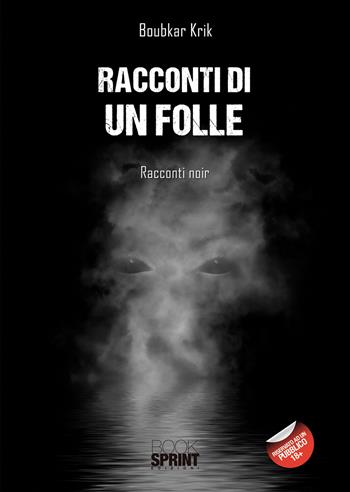 Racconti di un folle - Boubkar Krik - Libro BooksprintEdizioni 2021 | Libraccio.it