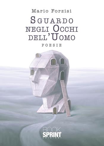 Sguardo negli occhi dell’uomo - Mario Forzisi - Libro BooksprintEdizioni 2021 | Libraccio.it