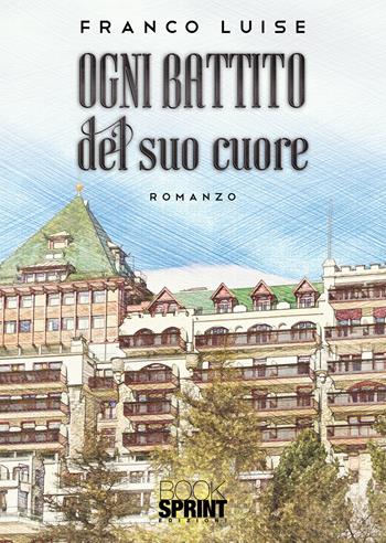 Ogni battito del suo cuore - Franco Luise - Libro BooksprintEdizioni 2021 | Libraccio.it