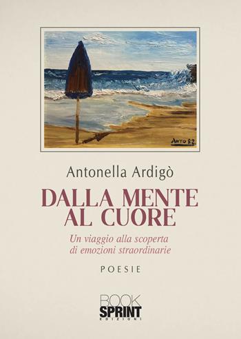 Dalla mente al cuore - Antonella Ardigò - Libro BooksprintEdizioni 2021 | Libraccio.it
