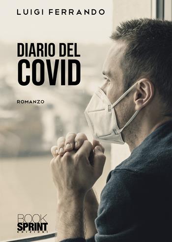 Diario del Covid - Luigi Ferrando - Libro BooksprintEdizioni 2021 | Libraccio.it
