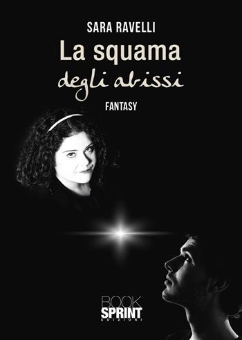 La squama degli abissi - Sara Ravelli - Libro BooksprintEdizioni 2021 | Libraccio.it