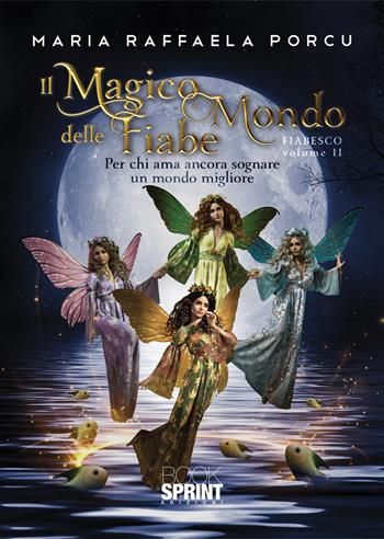 Il magico mondo delle fiabe. Vol. 2 - Maria Raffaella Porcu - Libro BooksprintEdizioni 2021 | Libraccio.it