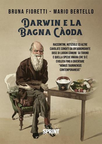 Darwin e la bagna càoda - Bruna Fioretti, Mario Bertello - Libro BooksprintEdizioni 2021 | Libraccio.it