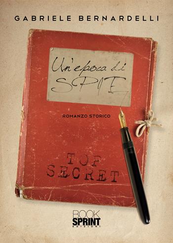 Un' epoca di spie - Gabriele Bernardelli - Libro Booksprint 2021 | Libraccio.it