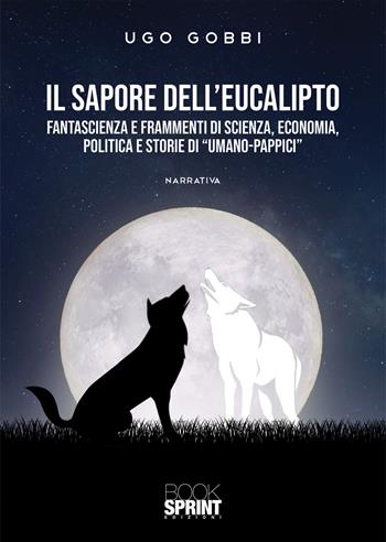 Il sapore dell’eucalipto - Ugo Gobbi - Libro BooksprintEdizioni 2021 | Libraccio.it