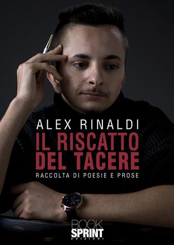 Il riscatto del tacere - Alex Rinaldi - Libro BooksprintEdizioni 2021 | Libraccio.it