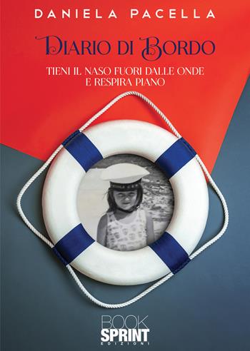Diario di bordo - Daniela Pacella - Libro BooksprintEdizioni 2021 | Libraccio.it