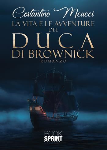 La vita e le avventure del Duca di Brownick - Costantino Meucci - Libro BooksprintEdizioni 2021 | Libraccio.it