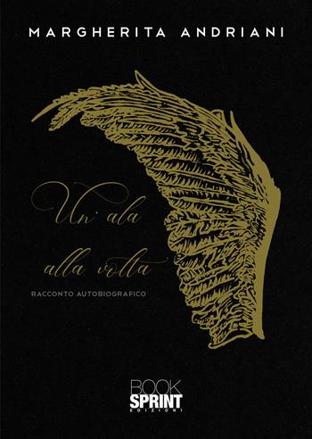 Un'ala alla volta - Margherita Andriani - Libro BooksprintEdizioni 2021 | Libraccio.it