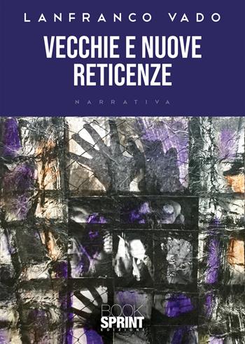 Vecchie e nuove reticenze - Lanfranco Vado - Libro BooksprintEdizioni 2021 | Libraccio.it