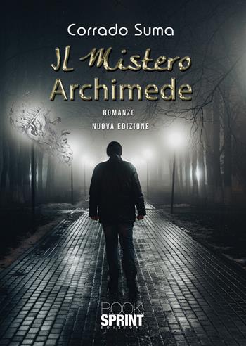 Il mistero Archimede - Corrado Suma - Libro BooksprintEdizioni 2021 | Libraccio.it