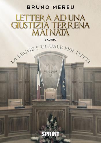 Lettera ad una giustizia terrena mai nata - Bruno Mereu - Libro Booksprint 2021 | Libraccio.it