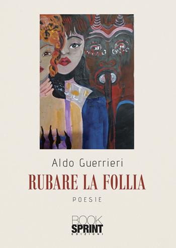 Rubare la follia - Aldo Guerrieri - Libro BooksprintEdizioni 2021 | Libraccio.it
