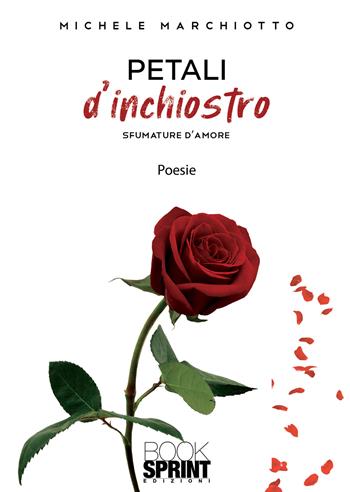 Petali d'inchiostro - Michele Marchiotto - Libro Booksprint 2021 | Libraccio.it
