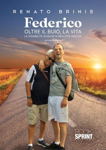 Federico. Oltre il buio, la vita - Renato Brinis - Libro BooksprintEdizioni 2021 | Libraccio.it