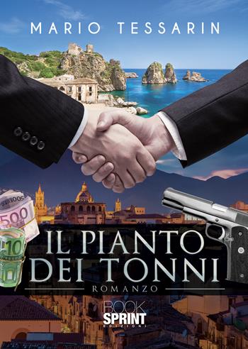 Il pianto dei tonni - Mario Tessarin - Libro BooksprintEdizioni 2022 | Libraccio.it