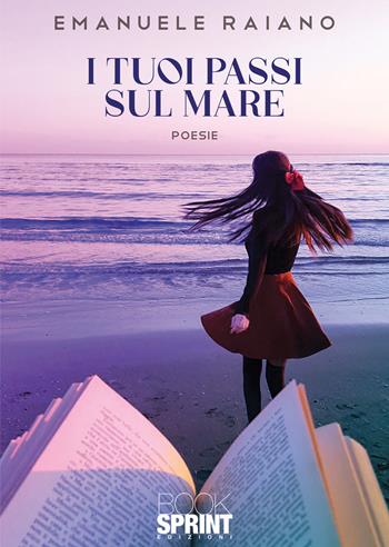 I tuoi passi sul mare - Emanuele Raiano - Libro BooksprintEdizioni 2022 | Libraccio.it