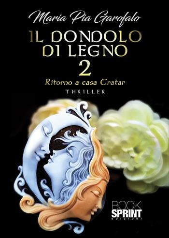 Il dondolo di legno. Vol. 2: Ritorno a casa Cratar - Maria Pia Garofalo - Libro BooksprintEdizioni 2022 | Libraccio.it