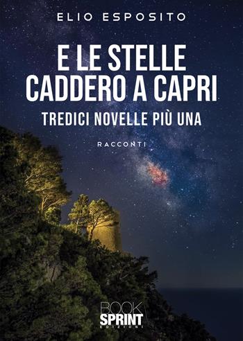E le stelle caddero a Capri - Elio Esposito - Libro BooksprintEdizioni 2022 | Libraccio.it