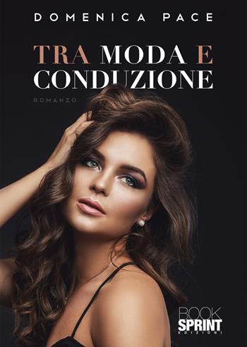 Tra moda e conduzione - Domenica Pace - Libro BooksprintEdizioni 2022 | Libraccio.it