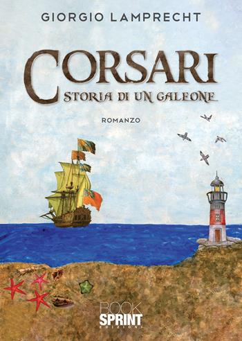Corsari. Storia di un galeone - Giorgio Lamprecht - Libro BooksprintEdizioni 2022 | Libraccio.it