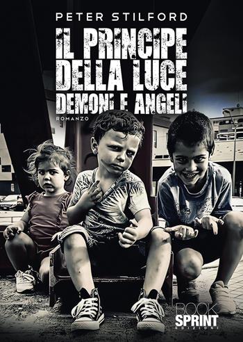 Il principe della luce. Demoni e angeli - Peter Stilford - Libro BooksprintEdizioni 2022 | Libraccio.it