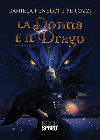 La donna e il drago - Daniela Penelope Perozzi - Libro BooksprintEdizioni 2022 | Libraccio.it