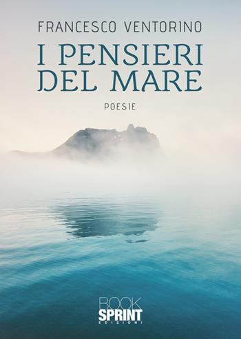 I pensieri del mare - Francesco Ventorino - Libro Booksprint 2022 | Libraccio.it