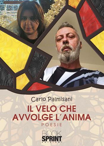 Il velo che avvolge l’anima - Carlo Palmisani - Libro BooksprintEdizioni 2022 | Libraccio.it