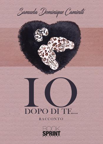 Io dopo di te… - Samuela Dominique Caminiti - Libro BooksprintEdizioni 2022 | Libraccio.it