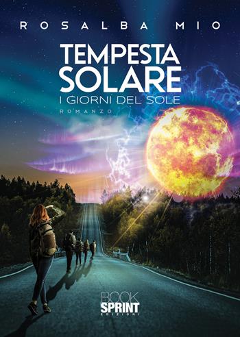 Tempesta solare. I giorni del sole - Rosalba Mio - Libro BooksprintEdizioni 2022 | Libraccio.it