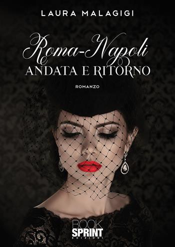 Roma-Napoli andata e ritorno - Laura Malagigi - Libro BooksprintEdizioni 2022 | Libraccio.it