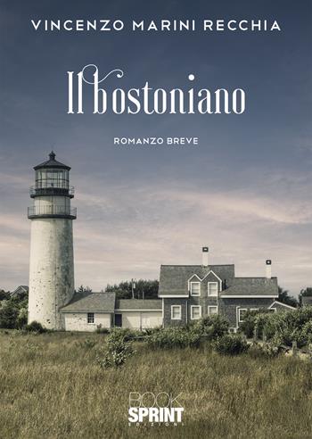 Il bostoniano - Vincenzo Marini Recchia - Libro BooksprintEdizioni 2021 | Libraccio.it