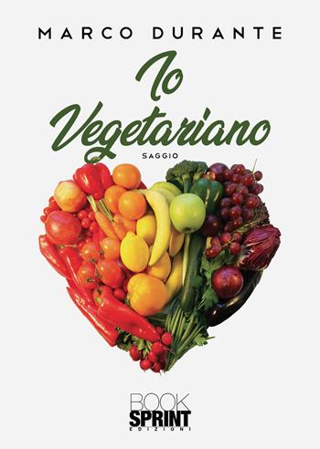 Io vegetariano - Marco Durante - Libro BooksprintEdizioni 2022 | Libraccio.it