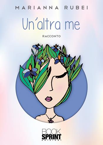 Un'altra me - Marianna Rubei - Libro BooksprintEdizioni 2022 | Libraccio.it