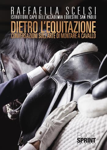Dietro l'equitazione - Raffaella Scelsi - Libro Booksprint 2022 | Libraccio.it