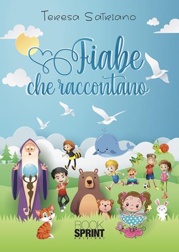 Fiabe che raccontano. Ediz. a colori - Teresa Satriano - Libro BooksprintEdizioni 2022 | Libraccio.it