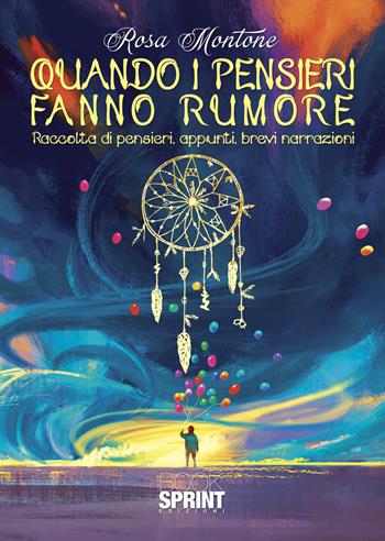 Quando i pensieri fanno rumore - Rosa Montone - Libro BooksprintEdizioni 2022 | Libraccio.it