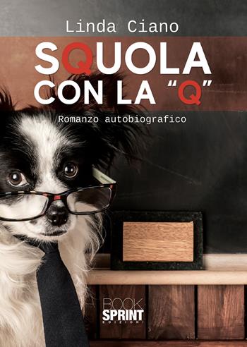 Squola con la «Q» - Linda Ciano - Libro BooksprintEdizioni 2022 | Libraccio.it