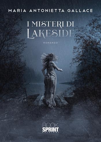I misteri di Lakeside - Antonietta Maria Gallace - Libro BooksprintEdizioni 2022 | Libraccio.it